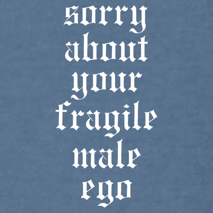Sorry About Your Fragile Male Ego Funny Saying Garment-Dyed Sweatshirt