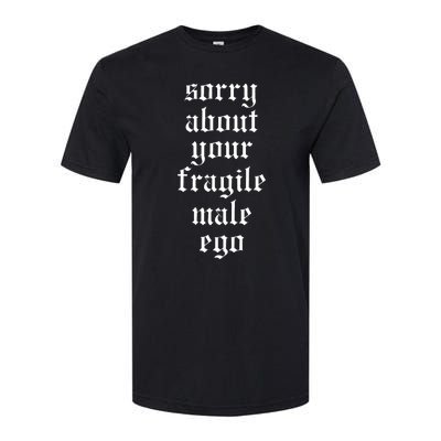 Sorry About Your Fragile Male Ego Funny Saying Softstyle CVC T-Shirt