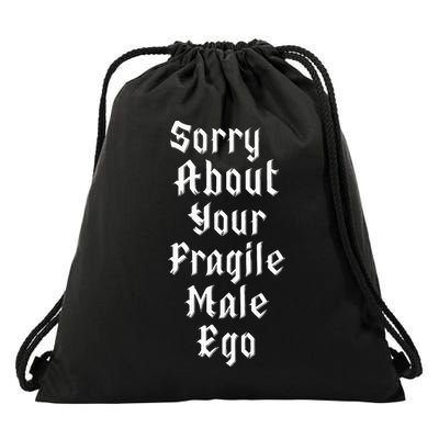 Sorry About Your Fragile Male Ego Drawstring Bag