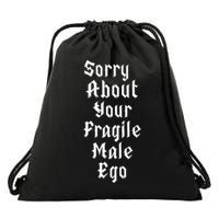 Sorry About Your Fragile Male Ego Drawstring Bag