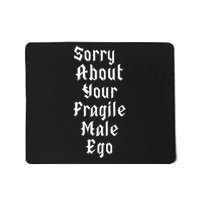 Sorry About Your Fragile Male Ego Mousepad