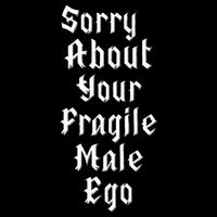 Sorry About Your Fragile Male Ego Mousepad