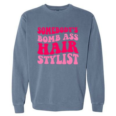 Somebody's Bomb Ass Hairstylist Cute Gift Garment-Dyed Sweatshirt