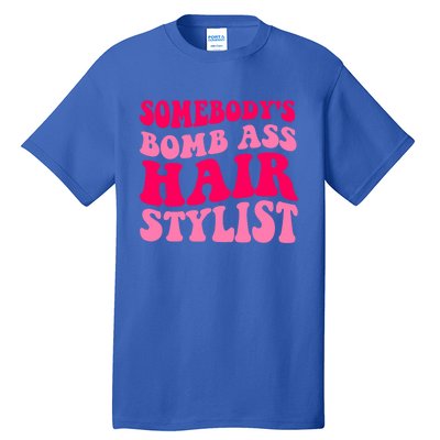 Somebody's Bomb Ass Hairstylist Cute Gift Tall T-Shirt