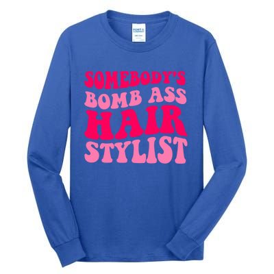 Somebody's Bomb Ass Hairstylist Cute Gift Tall Long Sleeve T-Shirt