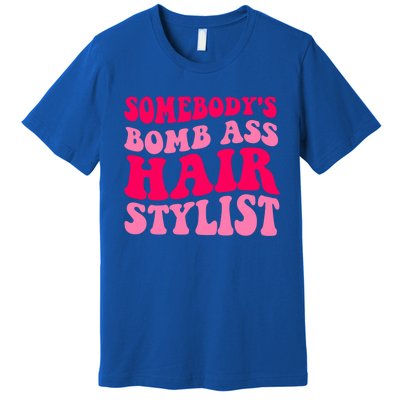 Somebody's Bomb Ass Hairstylist Cute Gift Premium T-Shirt