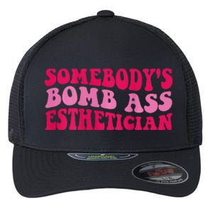 Somebodys Bomb Ass Esthetician Flexfit Unipanel Trucker Cap