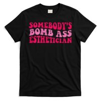 Somebodys Bomb Ass Esthetician T-Shirt