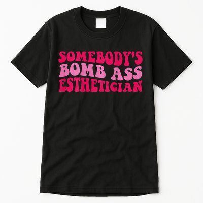 Somebodys Bomb Ass Esthetician Tall T-Shirt