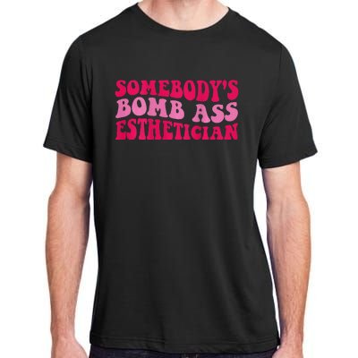 Somebodys Bomb Ass Esthetician Adult ChromaSoft Performance T-Shirt