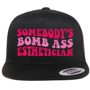 Somebodys Bomb Ass Esthetician Flat Bill Trucker Hat