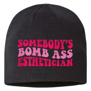 Somebodys Bomb Ass Esthetician Sustainable Beanie