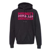 Somebodys Bomb Ass Esthetician Premium Hoodie