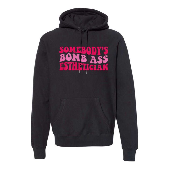 Somebodys Bomb Ass Esthetician Premium Hoodie