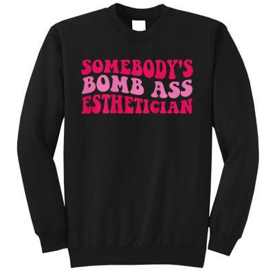 Somebodys Bomb Ass Esthetician Tall Sweatshirt