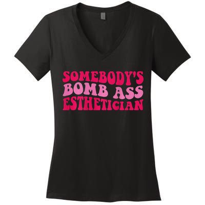 Somebodys Bomb Ass Esthetician Women's V-Neck T-Shirt