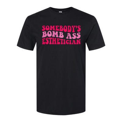 Somebodys Bomb Ass Esthetician Softstyle® CVC T-Shirt