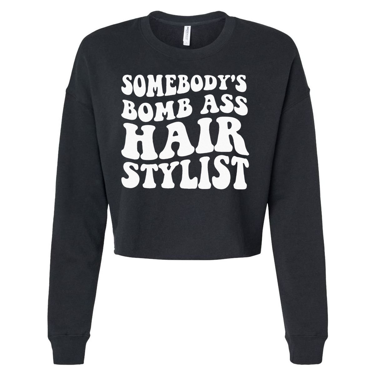 Somebodys Bomb Ass Hairstylist Cropped Pullover Crew