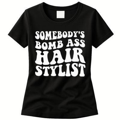 Somebodys Bomb Ass Hairstylist Womens T-Shirt