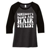 Somebodys Bomb Ass Hairstylist Women's Tri-Blend 3/4-Sleeve Raglan Shirt