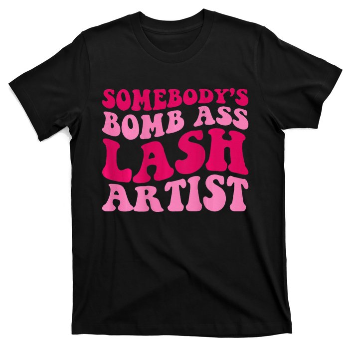 Somebodys Bomb Ass Lash Artist Funny Lash Tech Funny Groovy T-Shirt