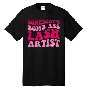 Somebodys Bomb Ass Lash Artist Funny Lash Tech Funny Groovy Tall T-Shirt