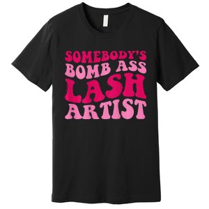 Somebodys Bomb Ass Lash Artist Funny Lash Tech Funny Groovy Premium T-Shirt