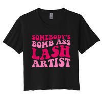 Somebodys Bomb Ass Lash Artist Funny Lash Tech Funny Groovy Women's Crop Top Tee