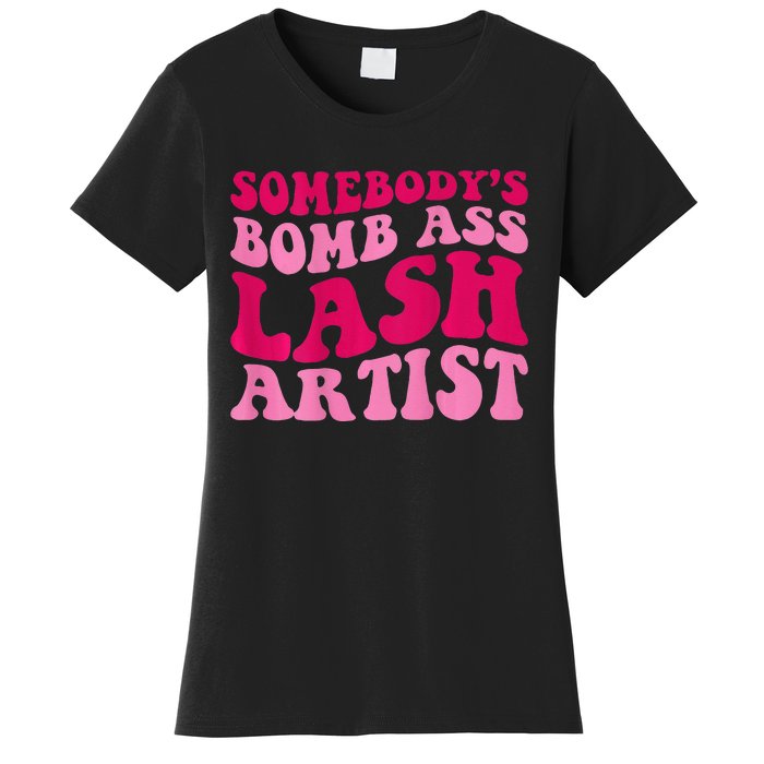 Somebodys Bomb Ass Lash Artist Funny Lash Tech Funny Groovy Women's T-Shirt