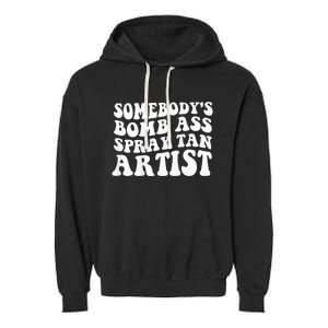 Somebodys Bomb Ass Spray Tan Artist Garment-Dyed Fleece Hoodie