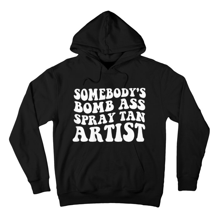 Somebodys Bomb Ass Spray Tan Artist Hoodie