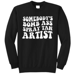 Somebodys Bomb Ass Spray Tan Artist Sweatshirt