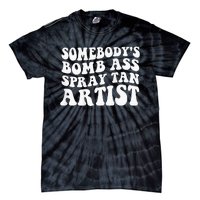 Somebodys Bomb Ass Spray Tan Artist Tie-Dye T-Shirt