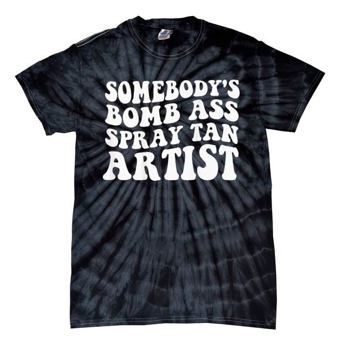 Somebodys Bomb Ass Spray Tan Artist Tie-Dye T-Shirt