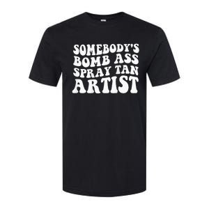 Somebodys Bomb Ass Spray Tan Artist Softstyle CVC T-Shirt