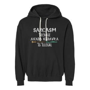 Sarcasm Because Avada Kedavra Is Illegal Garment-Dyed Fleece Hoodie