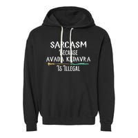 Sarcasm Because Avada Kedavra Is Illegal Garment-Dyed Fleece Hoodie