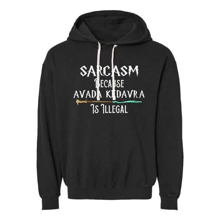 Sarcasm Because Avada Kedavra Is Illegal Garment-Dyed Fleece Hoodie