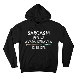 Sarcasm Because Avada Kedavra Is Illegal Hoodie