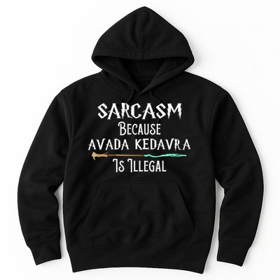 Sarcasm Because Avada Kedavra Is Illegal Hoodie