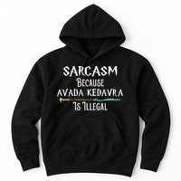 Sarcasm Because Avada Kedavra Is Illegal Hoodie