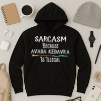 Sarcasm Because Avada Kedavra Is Illegal Hoodie