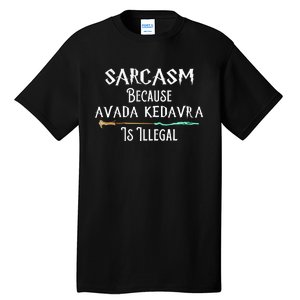 Sarcasm Because Avada Kedavra Is Illegal Tall T-Shirt