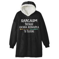 Sarcasm Because Avada Kedavra Is Illegal Hooded Wearable Blanket
