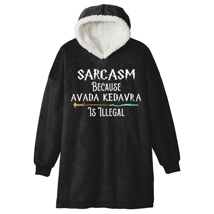 Sarcasm Because Avada Kedavra Is Illegal Hooded Wearable Blanket
