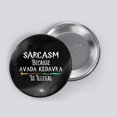 Sarcasm Because Avada Kedavra Is Illegal Button