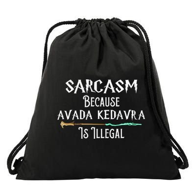 Sarcasm Because Avada Kedavra Is Illegal Drawstring Bag