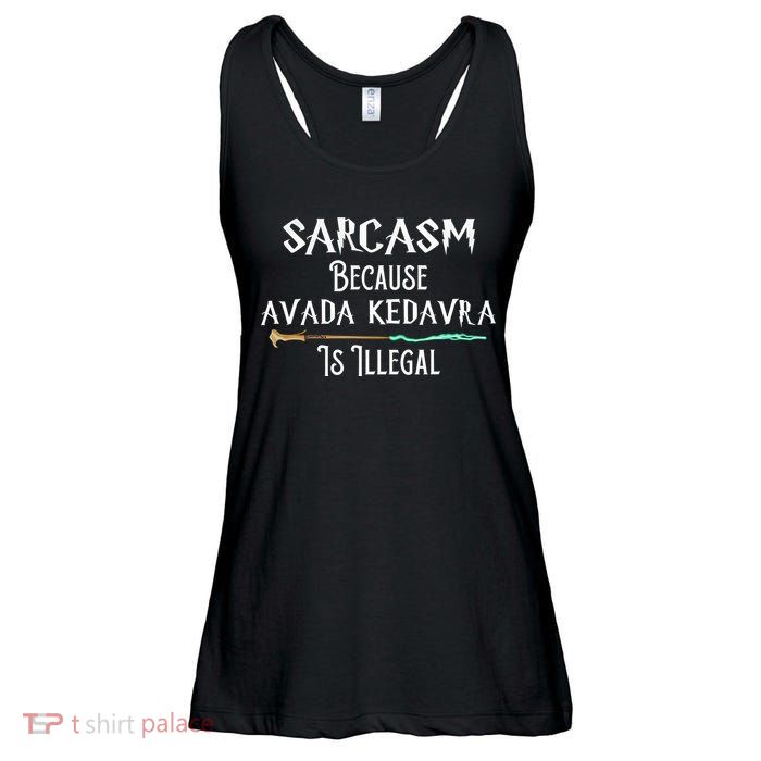 Sarcasm Because Avada Kedavra Is Illegal Ladies Essential Flowy Tank
