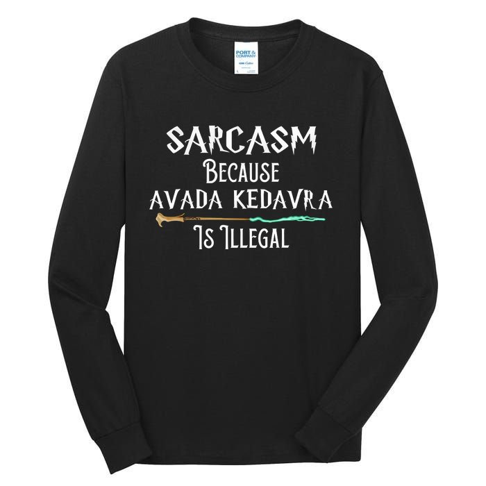 Sarcasm Because Avada Kedavra Is Illegal Tall Long Sleeve T-Shirt