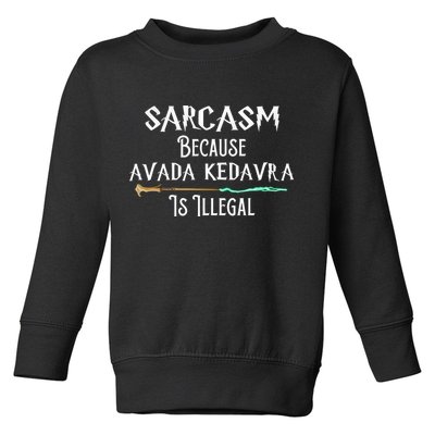 Sarcasm Because Avada Kedavra Is Illegal Toddler Sweatshirt